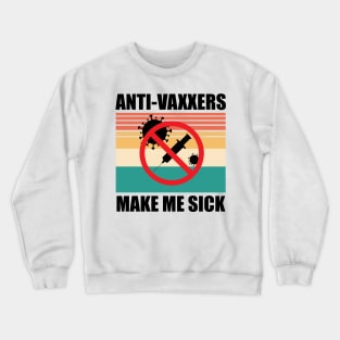 Anti-Vaxxers Make Me Sick Crewneck Sweatshirt